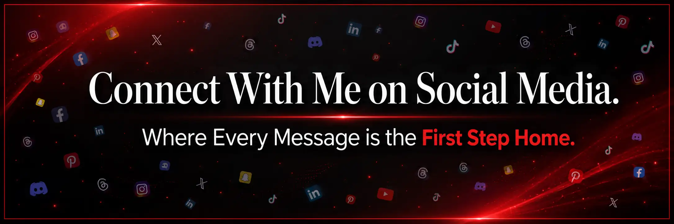 Connect With Me on Social Media. Where Every Message is the First Step Home.